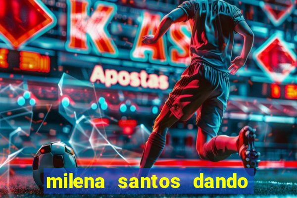 milena santos dando pro kid bengala